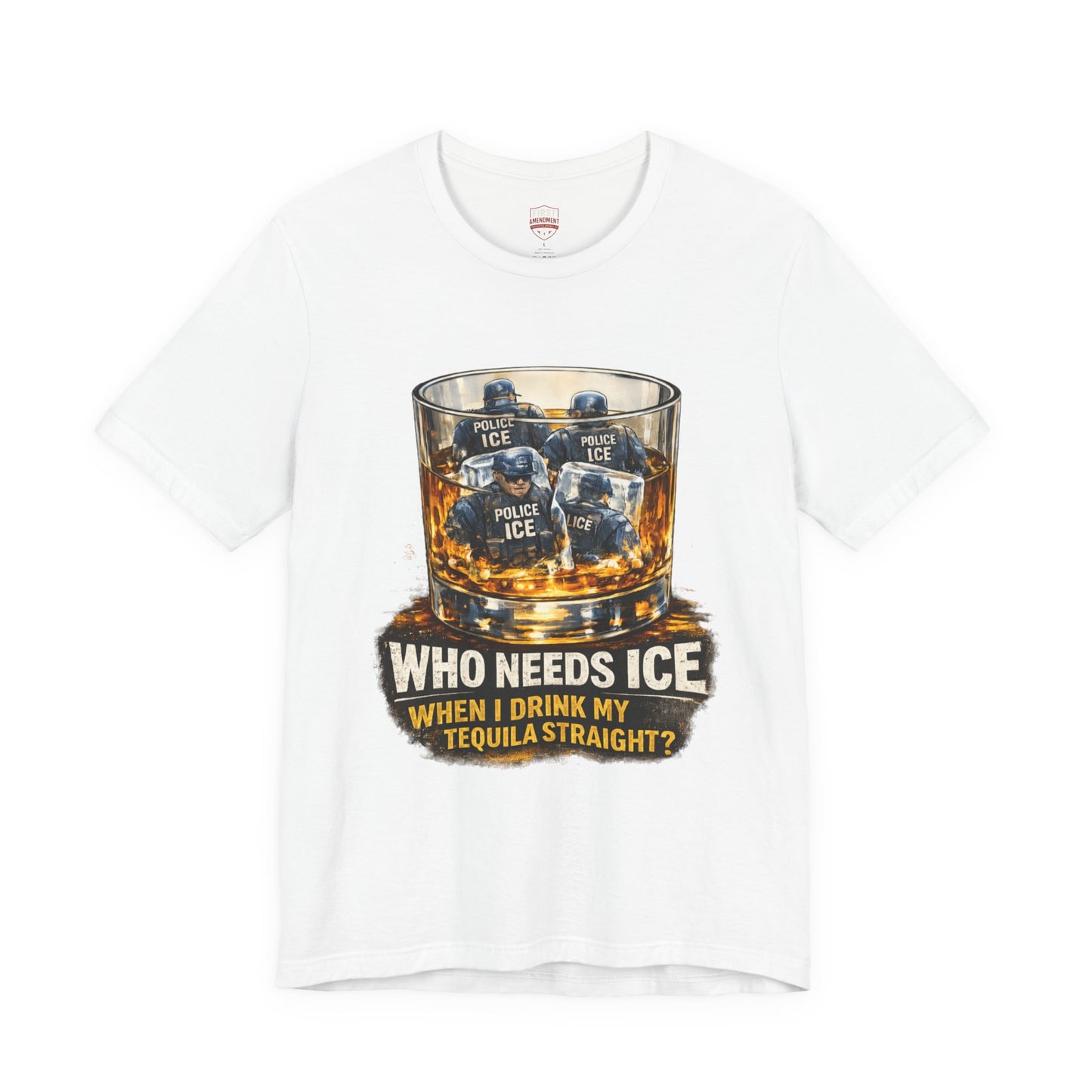 "Who Needs Ice When I Drink My Tequila Straight?" Glass Graphic Tee- T-Shirt